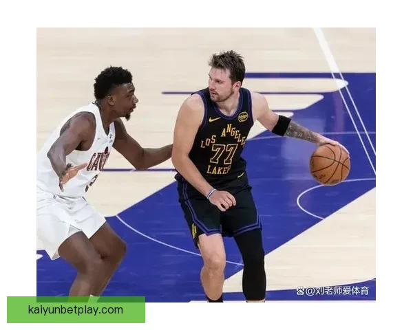 骑士湖人强强对话哈登米切尔冲击连胜东契奇复出左右战局走势